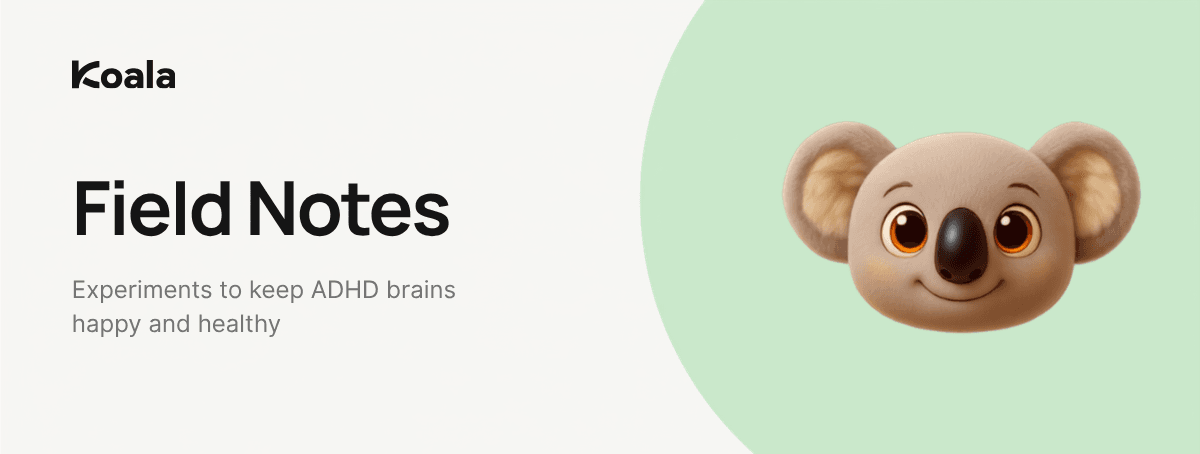 Field Notes: experiments to keep ADHD brains happy and healthy.